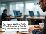 Review AI Writing Tools: Mana yang Terbaik untuk Blog dan Konten Marketing?